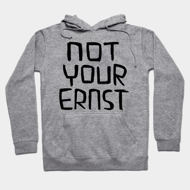 Not Your Ernst, German Idiom, Denglish Hoodie by badlydrawnbabe